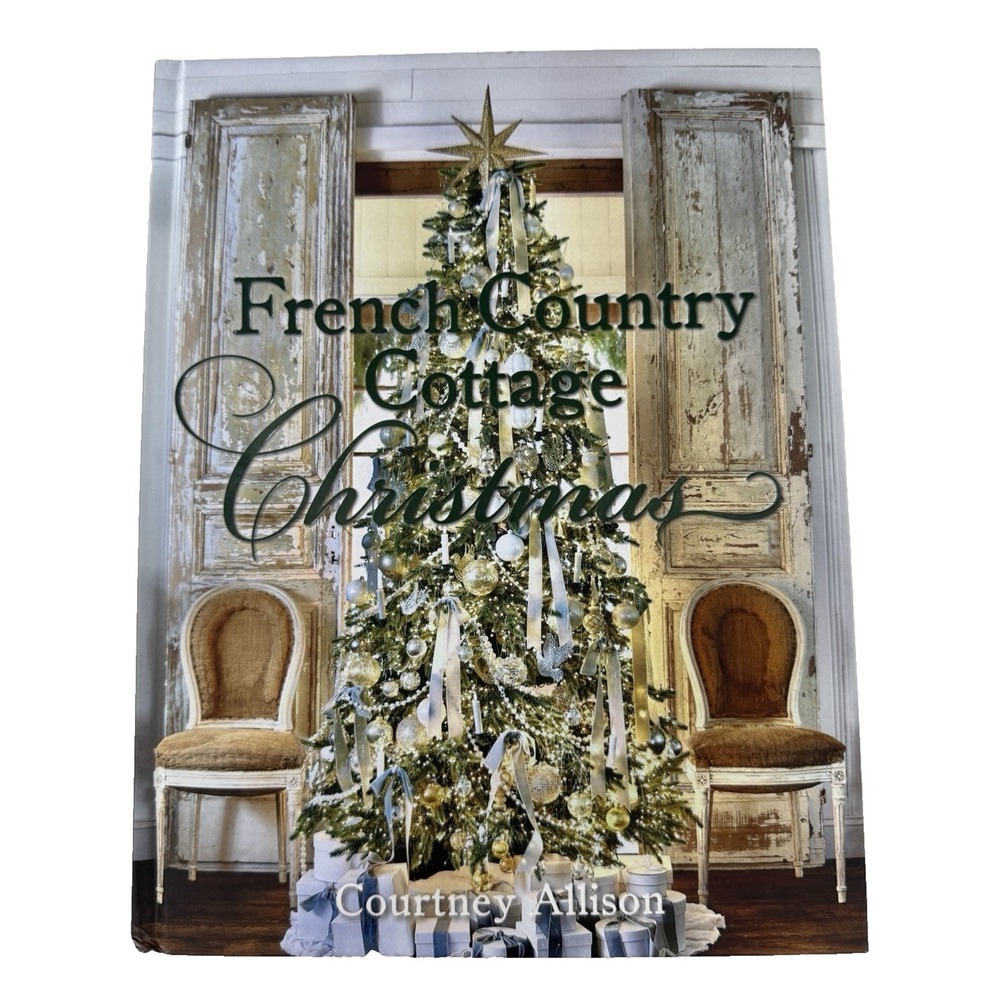 French Country Cottage Christmas Courtney Allison Hardcover Holiday Decor Book